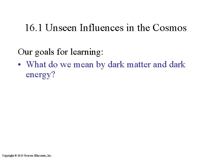 16. 1 Unseen Influences in the Cosmos Our goals for learning: • What do