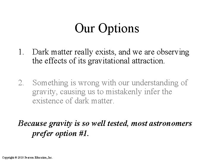 Our Options 1. Dark matter really exists, and we are observing the effects of