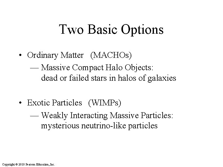 Two Basic Options • Ordinary Matter (MACHOs) — Massive Compact Halo Objects: dead or