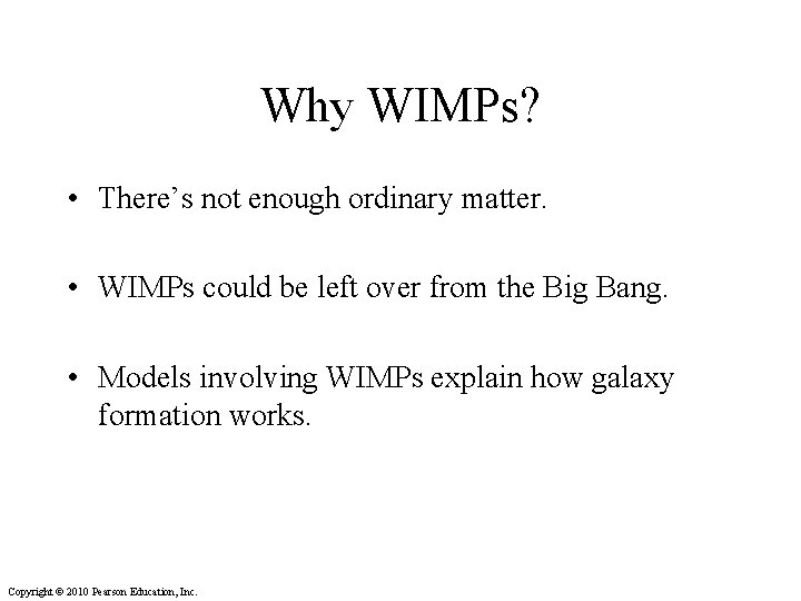 Why WIMPs? • There’s not enough ordinary matter. • WIMPs could be left over