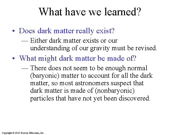 What have we learned? • Does dark matter really exist? — Either dark matter