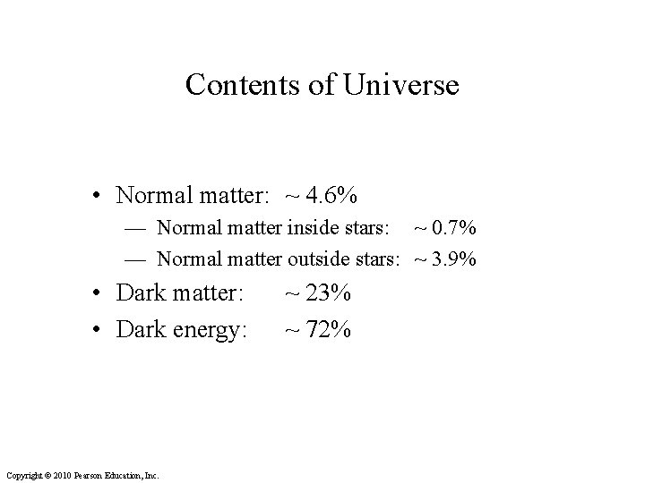 Contents of Universe • Normal matter: ~ 4. 6% — Normal matter inside stars: