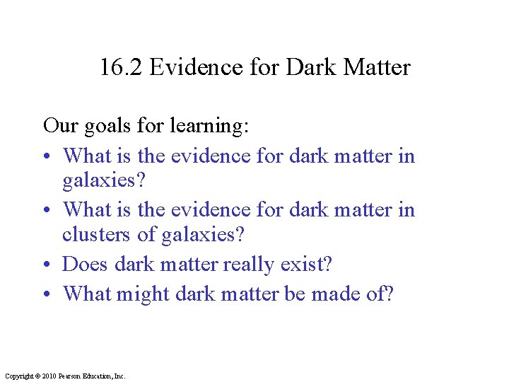 16. 2 Evidence for Dark Matter Our goals for learning: • What is the