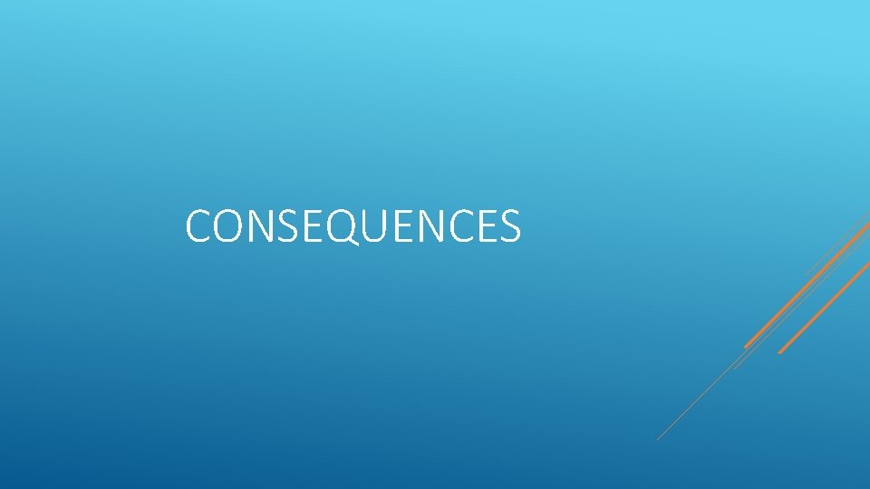 CONSEQUENCES 