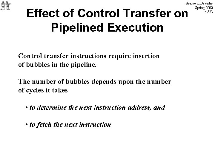 Asanovic/Devadas Spring 2002 6. 823 Effect of Control Transfer on Pipelined Execution Control transfer