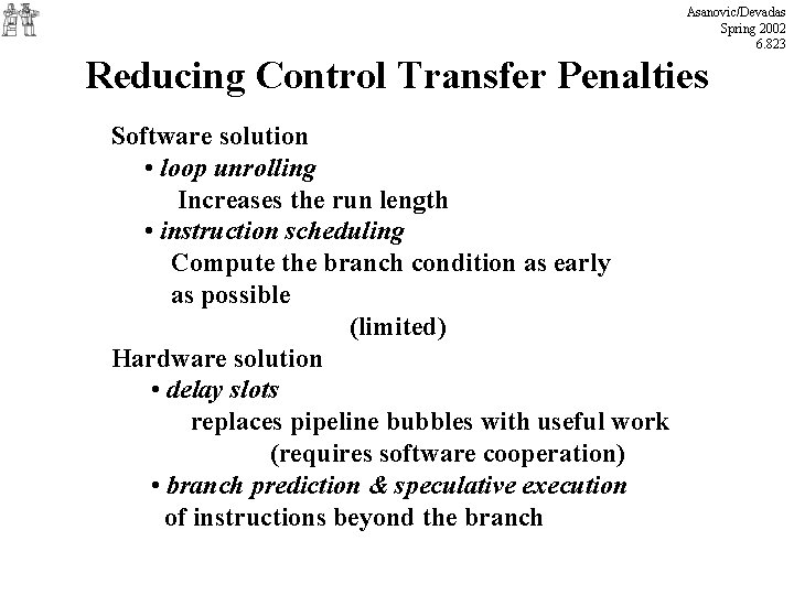 Asanovic/Devadas Spring 2002 6. 823 Reducing Control Transfer Penalties Software solution • loop unrolling