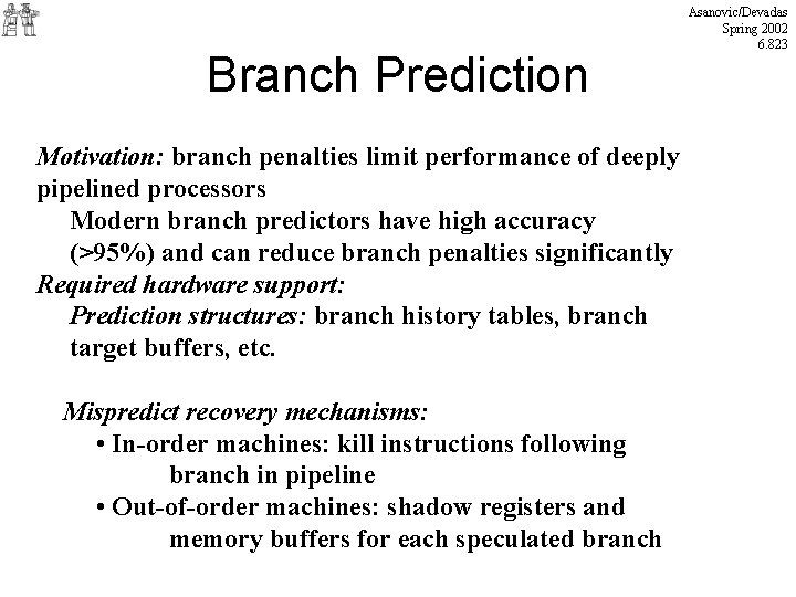 Branch Prediction Motivation: branch penalties limit performance of deeply pipelined processors Modern branch predictors