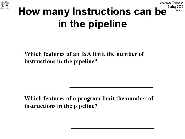 Asanovic/Devadas Spring 2002 6. 823 How many Instructions can be in the pipeline Which