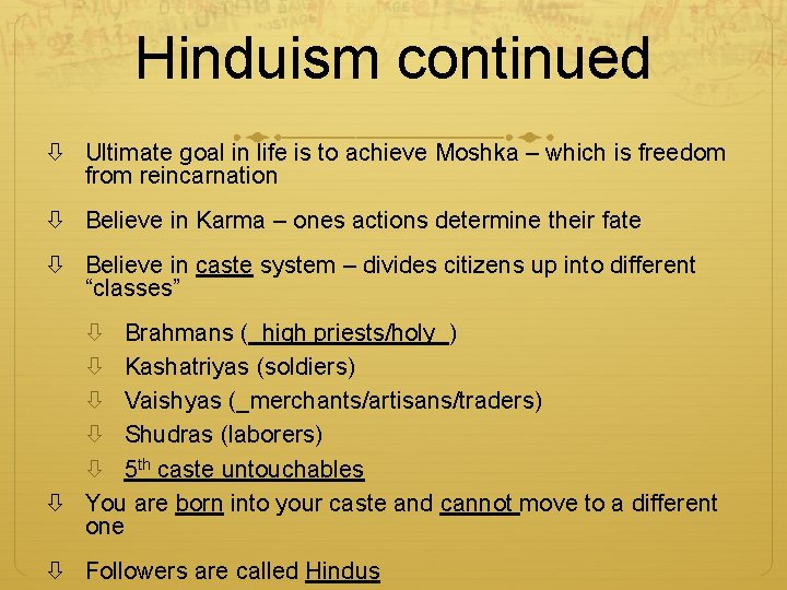 Hinduism continued Ultimate goal in life is to achieve Moshka – which is freedom