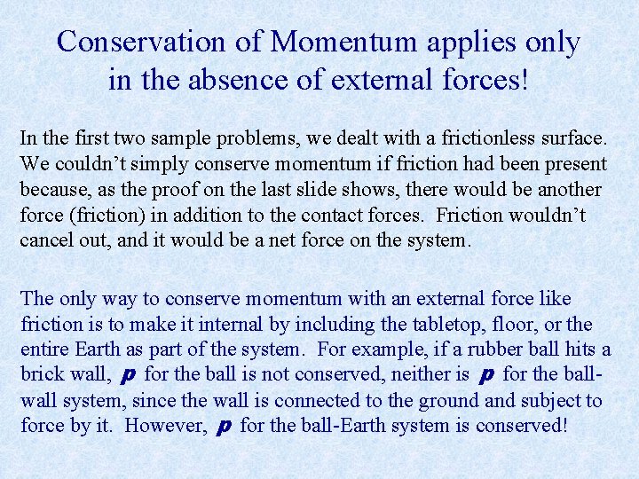 Conservation of Momentum applies only in the absence of external forces! In the first