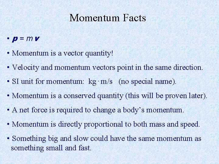 Momentum Facts • p = mv • Momentum is a vector quantity! • Velocity