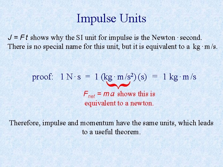 Impulse Units J = F t shows why the SI unit for impulse is