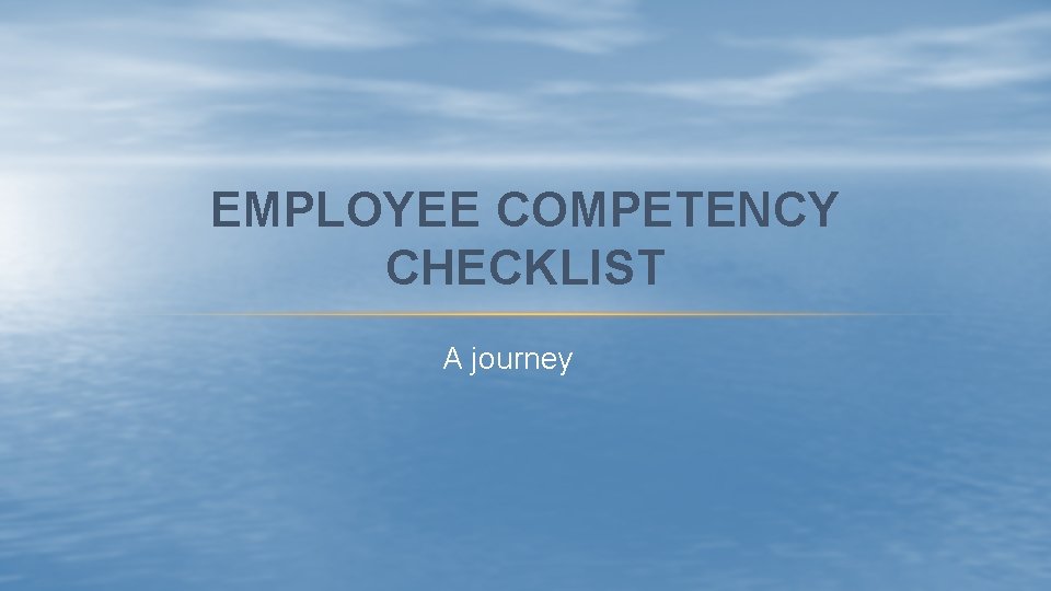 EMPLOYEE COMPETENCY CHECKLIST A journey 
