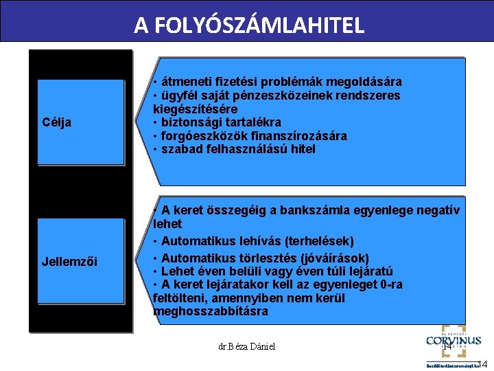 A FOLYÓSZÁMLAHITEL Célja Jellemzői • átmeneti fizetési problémák megoldására • ügyfél saját pénzeszközeinek rendszeres