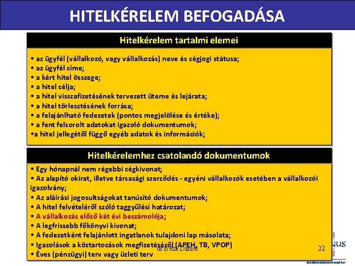 HITELKÉRELEM BEFOGADÁSA Hitelkérelem tartalmi elemei • az ügyfél (vállalkozó, vagy vállalkozás) neve és cégjogi