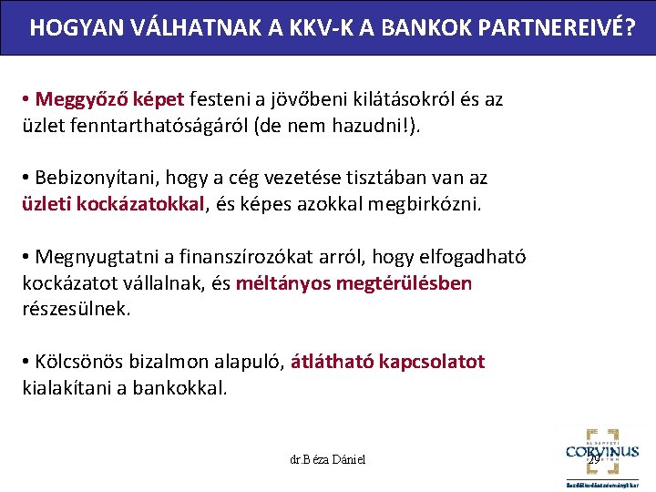 HOGYAN VÁLHATNAK A KKV-K A BANKOK PARTNEREIVÉ? • Meggyőző képet festeni a jövőbeni kilátásokról