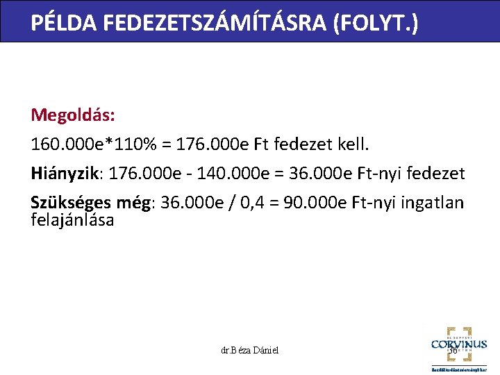 PÉLDA FEDEZETSZÁMÍTÁSRA (FOLYT. ) Megoldás: 160. 000 e*110% = 176. 000 e Ft fedezet