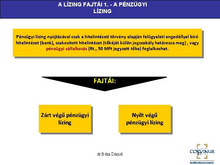 A LÍZING FAJTÁI 1. - A PÉNZÜGYI LÍZING Pénzügyi lízing nyújtásával csak a hitelintézeti