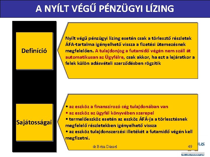 A NYÍLT VÉGŰ PÉNZÜGYI LÍZING Definíció Nyílt végű pénzügyi lízing esetén csak a törlesztő