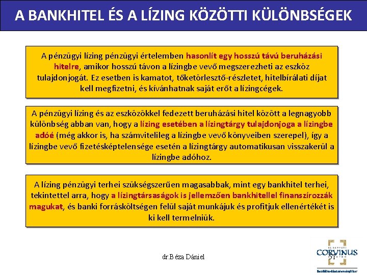 A BANKHITEL ÉS A LÍZING KÖZÖTTI KÜLÖNBSÉGEK A pénzügyi lízing pénzügyi értelemben hasonlít egy