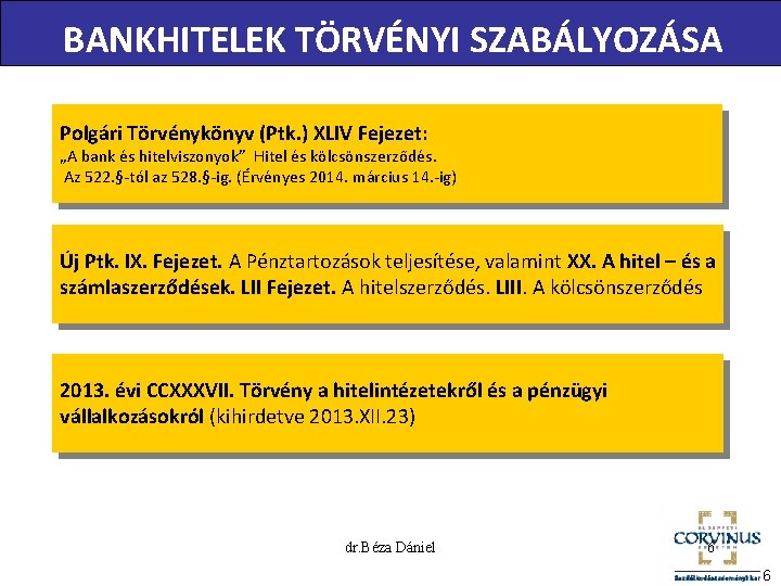 BANKHITELEK TÖRVÉNYI SZABÁLYOZÁSA Polgári Törvénykönyv (Ptk. ) XLIV Fejezet: „A bank és hitelviszonyok” Hitel