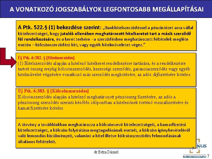 A VONATKOZÓ JOGSZABÁLYOK LEGFONTOSABB MEGÁLLAPÍTÁSAI A Ptk. 522. § (1) bekezdése szerint: „Bankhitelszerződéssel a