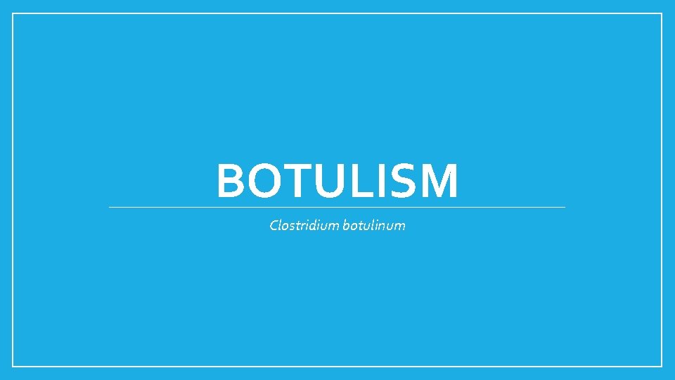 BOTULISM Clostridium botulinum 