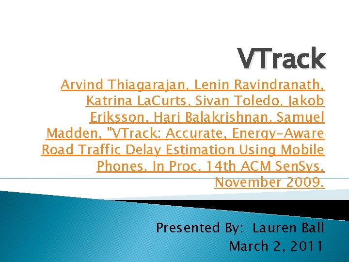 VTrack Arvind Thiagarajan, Lenin Ravindranath, Katrina La. Curts, Sivan Toledo, Jakob Eriksson, Hari Balakrishnan,