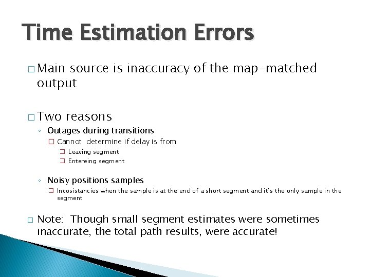 Time Estimation Errors � Main source is inaccuracy of the map-matched output � Two