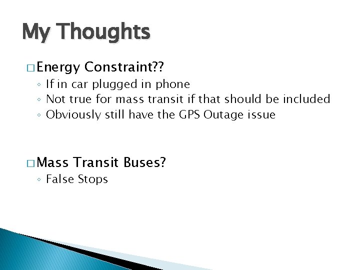 My Thoughts � Energy Constraint? ? ◦ If in car plugged in phone ◦