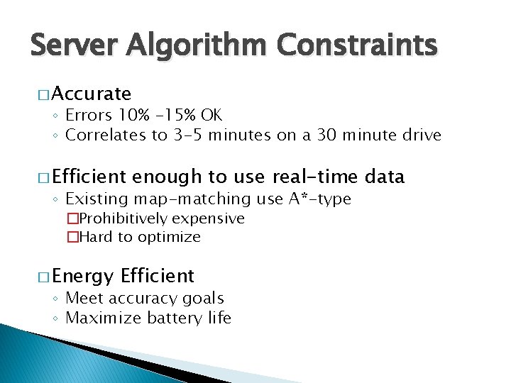 Server Algorithm Constraints � Accurate ◦ Errors 10% -15% OK ◦ Correlates to 3
