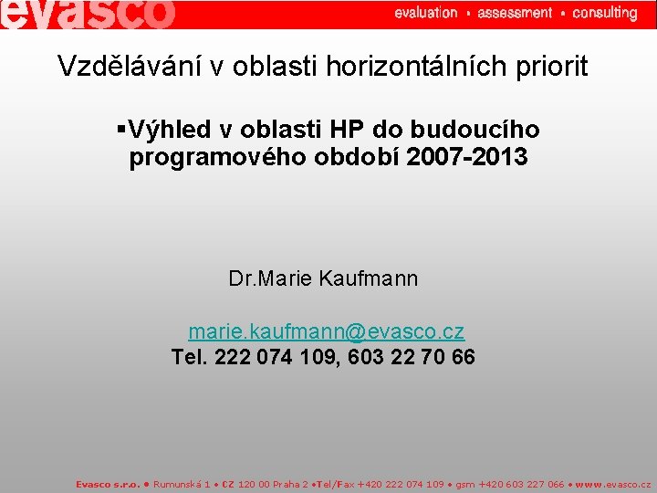 Vzdělávání v oblasti horizontálních priorit Výhled v oblasti HP do budoucího programového období 2007