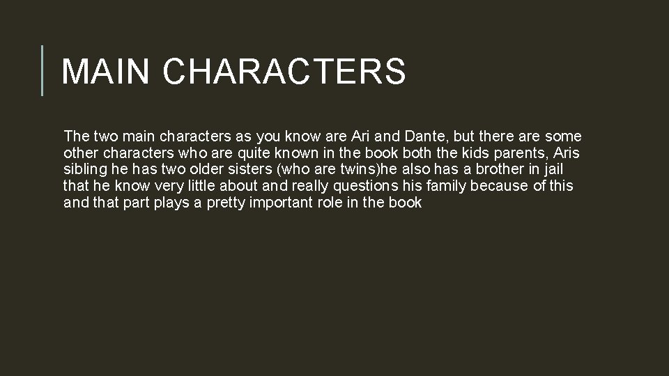 MAIN CHARACTERS The two main characters as you know are Ari and Dante, but