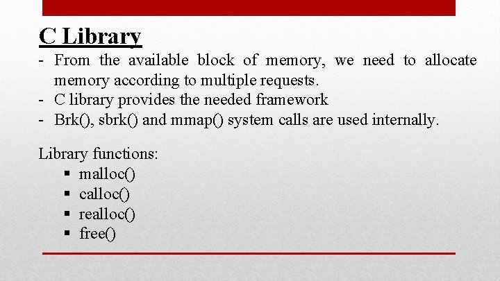 C Library - From the available block of memory, we need to allocate memory C Library - From the available block of memory, we need to allocate memory