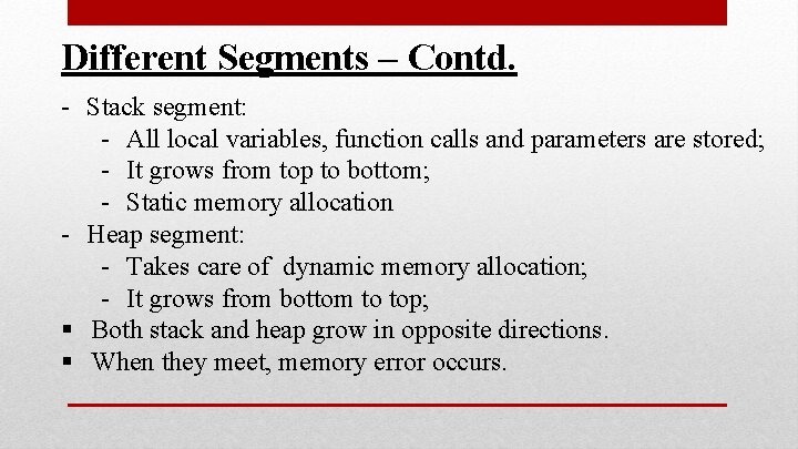 Different Segments – Contd. - Stack segment: - All local variables, function calls and Different Segments – Contd. - Stack segment: - All local variables, function calls and