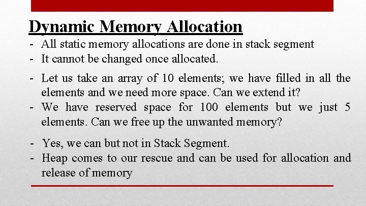 Dynamic Memory Allocation - All static memory allocations are done in stack segment - Dynamic Memory Allocation - All static memory allocations are done in stack segment -