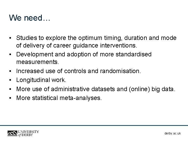 We need… • Studies to explore the optimum timing, duration and mode of delivery