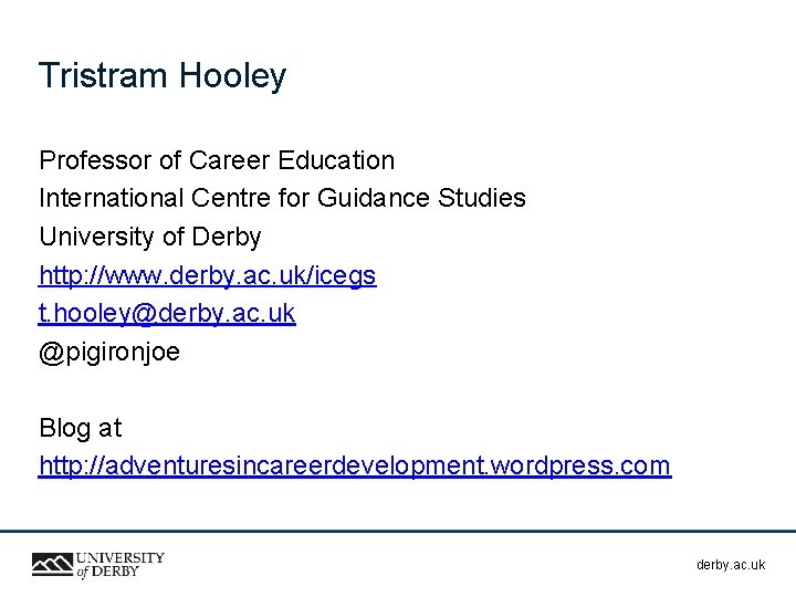 Tristram Hooley Professor of Career Education International Centre for Guidance Studies University of Derby