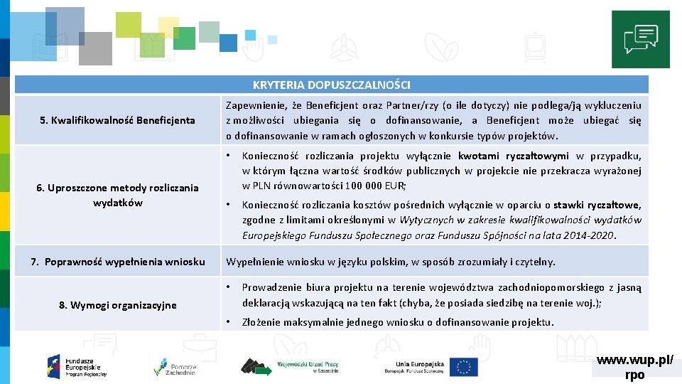 KRYTERIA DOPUSZCZALNOŚCI 5. Kwalifikowalność Beneficjenta 6. Uproszczone metody rozliczania wydatków 7. Poprawność wypełnienia wniosku KRYTERIA DOPUSZCZALNOŚCI 5. Kwalifikowalność Beneficjenta 6. Uproszczone metody rozliczania wydatków 7. Poprawność wypełnienia wniosku