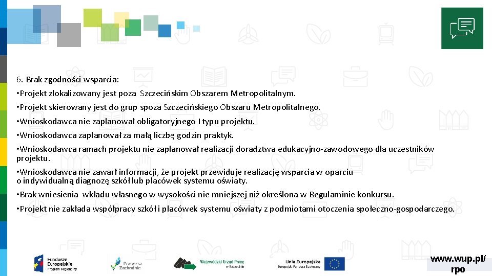 6. Brak zgodności wsparcia: • Projekt zlokalizowany jest poza Szczecińskim Obszarem Metropolitalnym. • Projekt 6. Brak zgodności wsparcia: • Projekt zlokalizowany jest poza Szczecińskim Obszarem Metropolitalnym. • Projekt