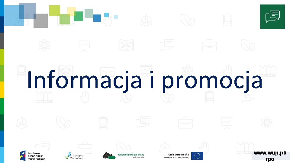 Informacja i promocja www. wup. pl/ rpo 