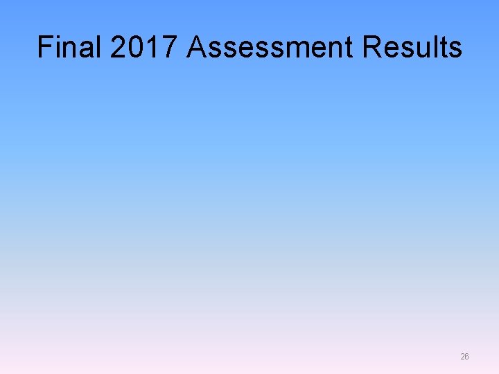 Final 2017 Assessment Results 26 Final 2017 Assessment Results 26
