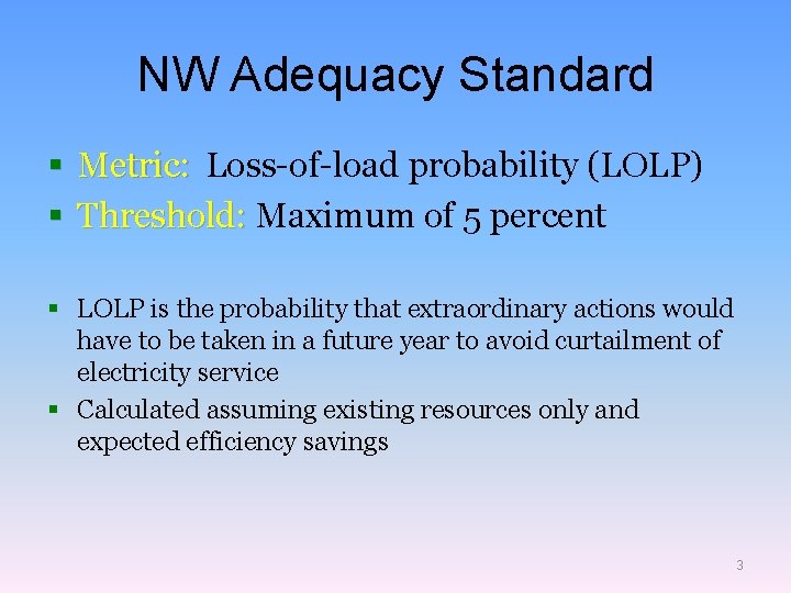 NW Adequacy Standard § Metric: Loss-of-load probability (LOLP) § Threshold: Maximum of 5 percent