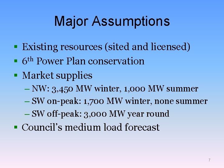 Major Assumptions § Existing resources (sited and licensed) § 6 th Power Plan conservation