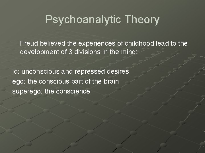 Psychoanalytic Theory Freud believed the experiences of childhood lead to the development of 3