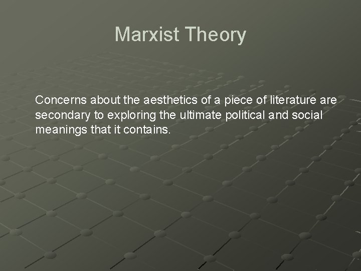 Marxist Theory Concerns about the aesthetics of a piece of literature are secondary to