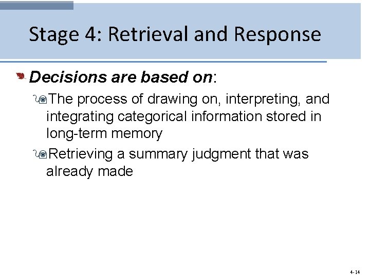 Stage 4: Retrieval and Response Decisions are based on: 9 The process of drawing