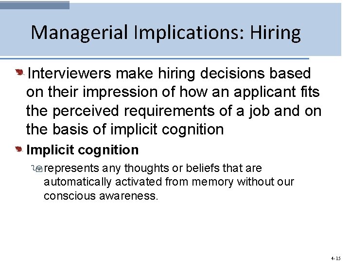 Managerial Implications: Hiring Interviewers make hiring decisions based on their impression of how an