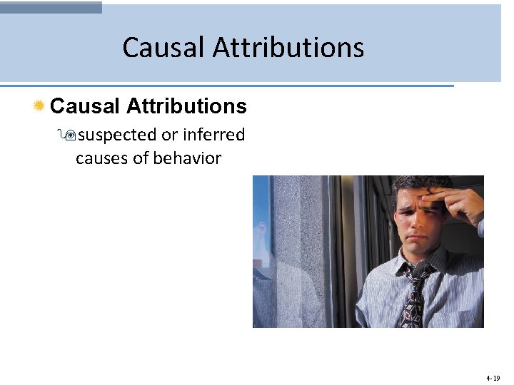 Causal Attributions 9 suspected or inferred causes of behavior 4 -19 