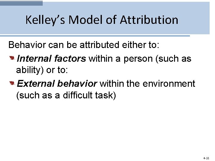 Kelley’s Model of Attribution Behavior can be attributed either to: Internal factors within a